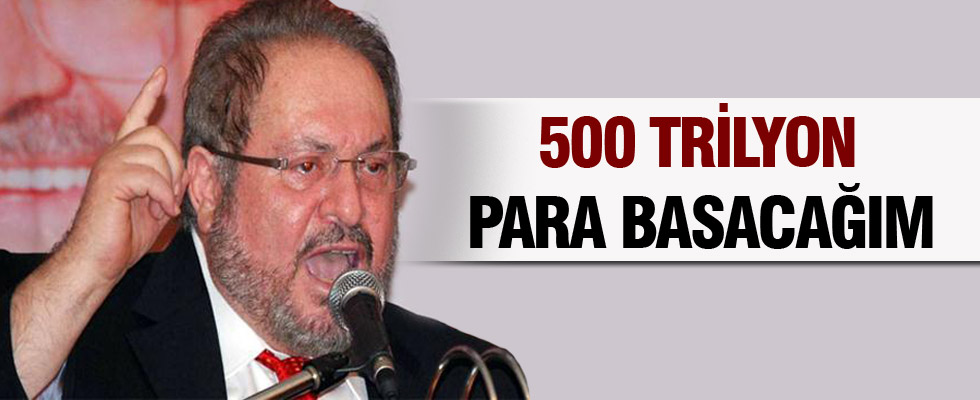 Haydar Baş: 500 Trilyon Para Basacağım