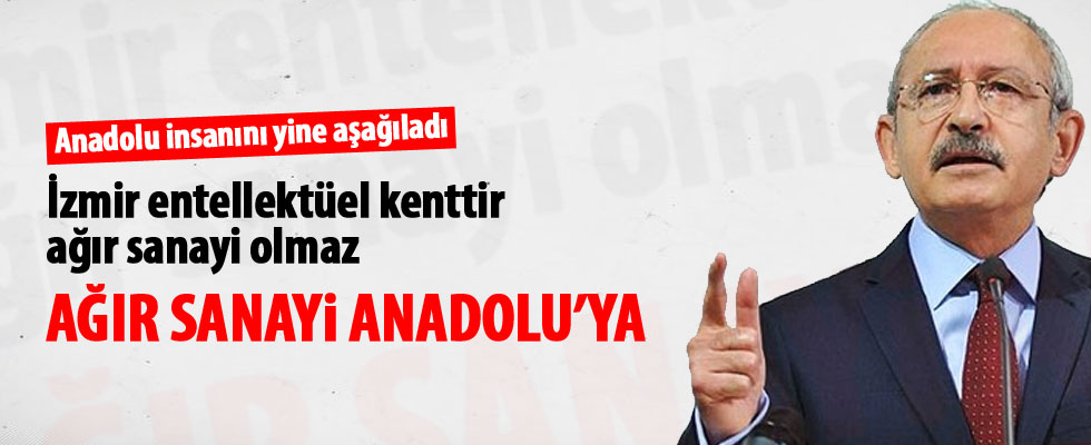 Kılıçdaroğlu, Anadolu insanını yine aşağıladı