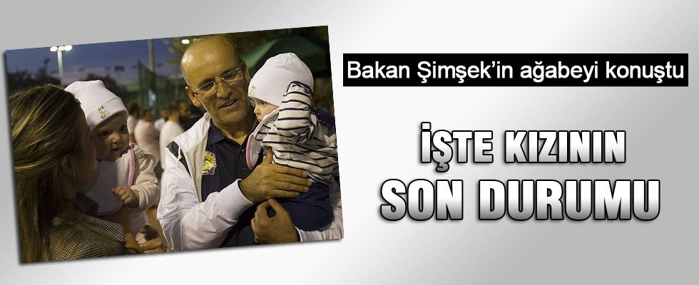 Bakan Şimşek'in ağabeyi konuştu: Azra Esma'nın durumu iyiye gidiyor