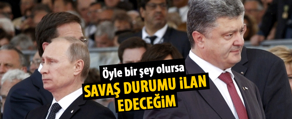 O an savaş durumu ilan edeceğim