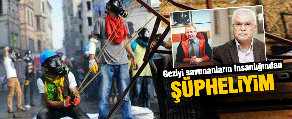 Gezi’yi savunanların insanlığından şüpheliyim