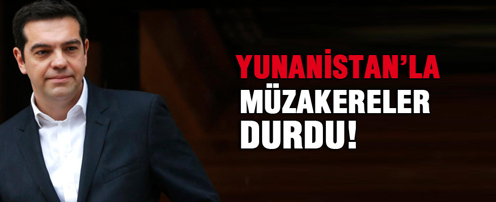 Yunanistan'la müzakereler durdu!