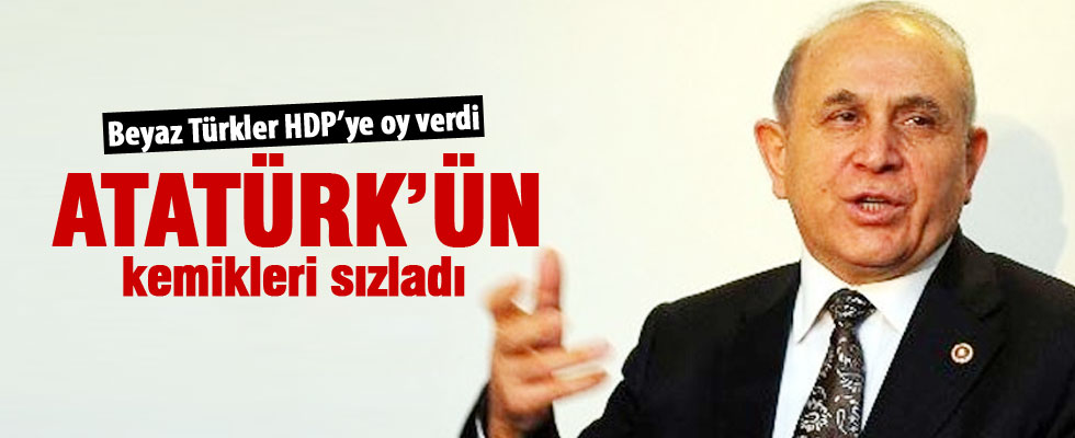 Beyaz Türkler HDP'ye oy verdi, Atatürk'ün kemikleri sızladı