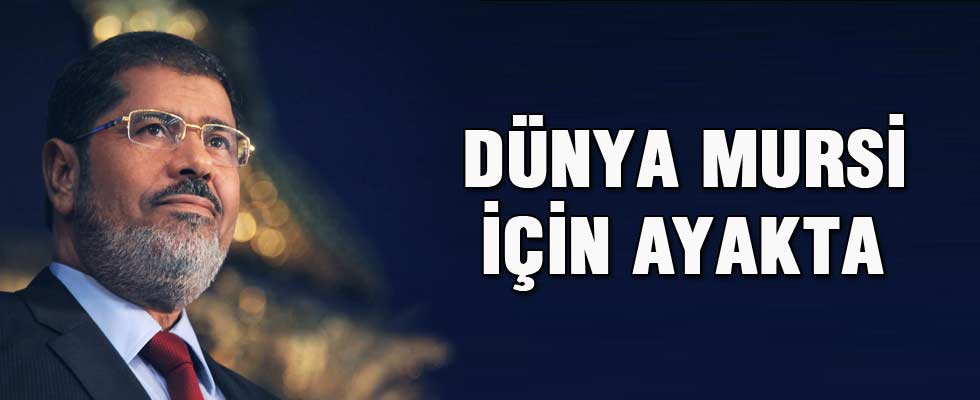 Dünya Mursi için ayakta!