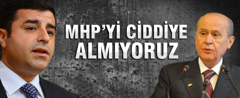 Demirtaş: MHP'yi ciddiye almıyoruz