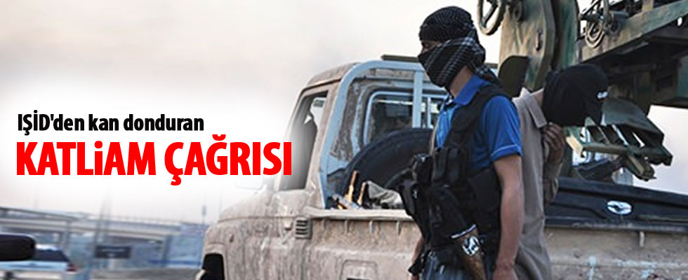 IŞİD'den kan donduran katliam çağrısı...