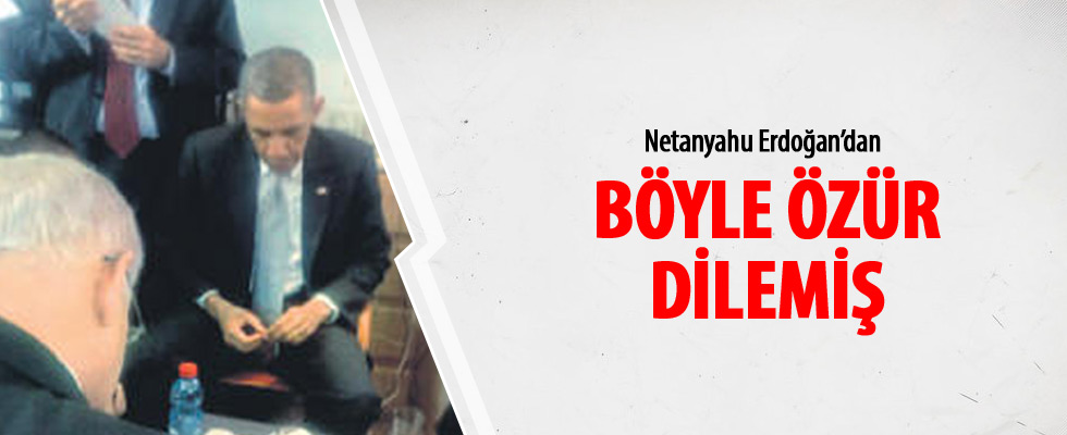 Netanyahu Türkiye'den böyle özür dilemiş