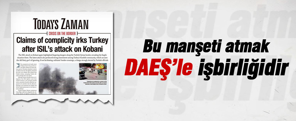 Bu manşeti atmak DAEŞ'le işbirliğidir