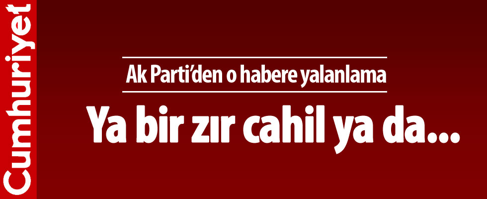 AK Parti'den Cumhuriyet'e sert yalanlama!