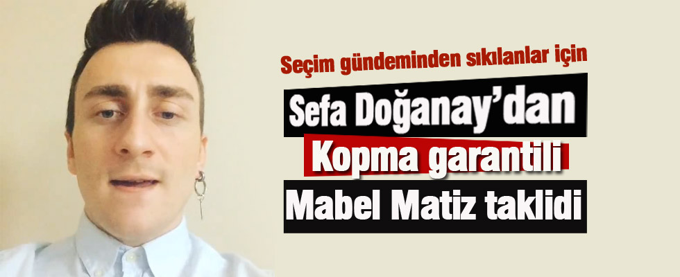 Sefa Doğanay'dan Mabel Matiz taklidi