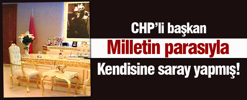 CHP'li Başkan'ın makam odası sarayı aratmadı