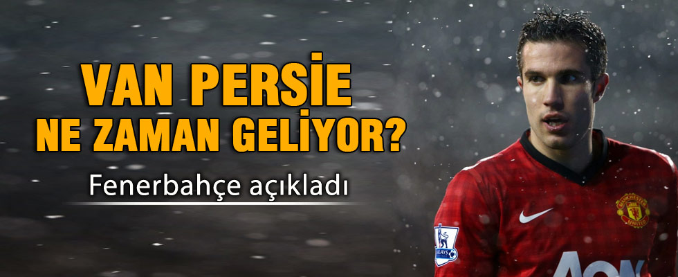 Fenerbahçe açıkladı: Van Persie ne zaman gelecek?