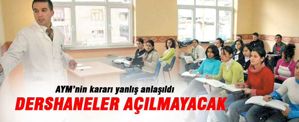 Dershaneler yeniden açılamayacak