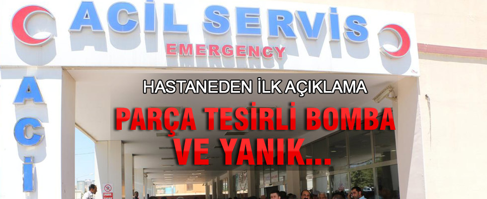 Hastaneden ilk açıklama: Parça tesirli bomba ve yanık