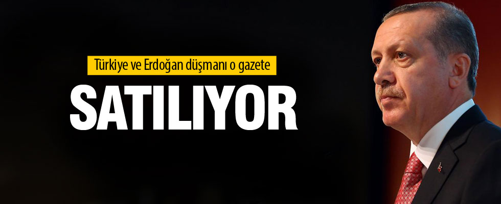 Erdoğan ve Türkiye düşmanı gazete satılıyor