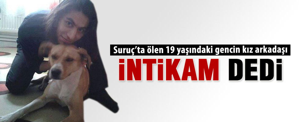 Suruç'ta ölen gencin kız arkadaşı yürek yaktı
