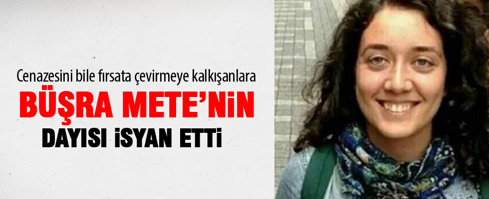 Büşra Mete'nin Dayısı isyan etti!