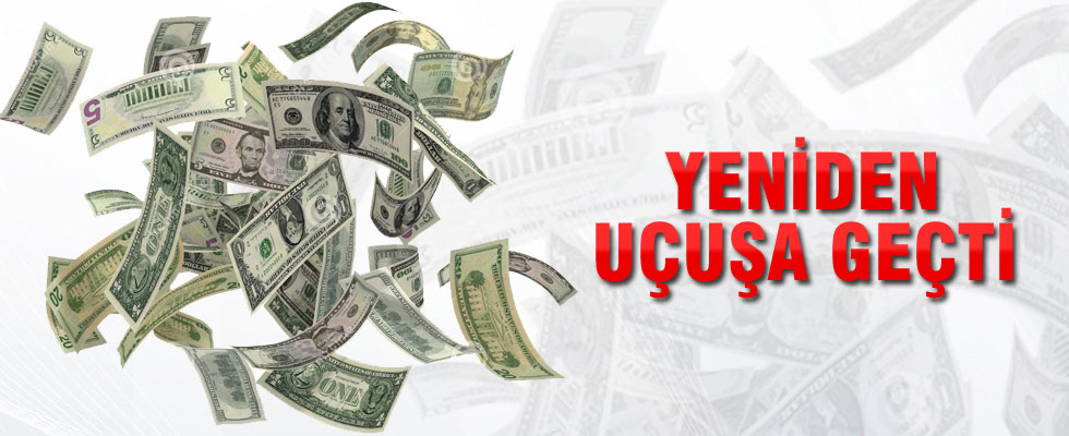 Dolar yeniden uçuşta