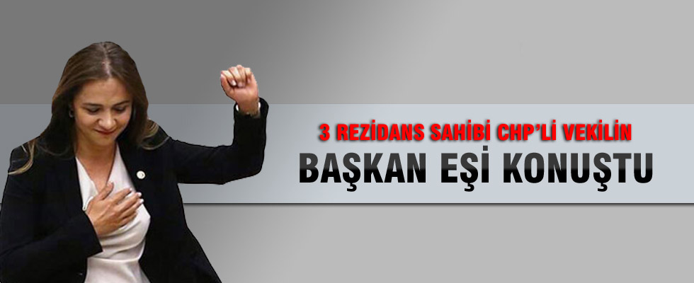 3 rezidans sahibi CHP'li vekili belediye başkanı kocası savundu