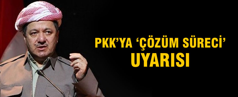 Barzani'den PKK'ya 'çözüm süreci' uyarısı
