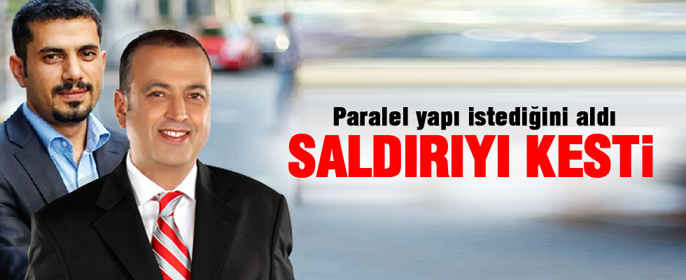 Paralel Yapı istediğini alınca saldırıyı kesti