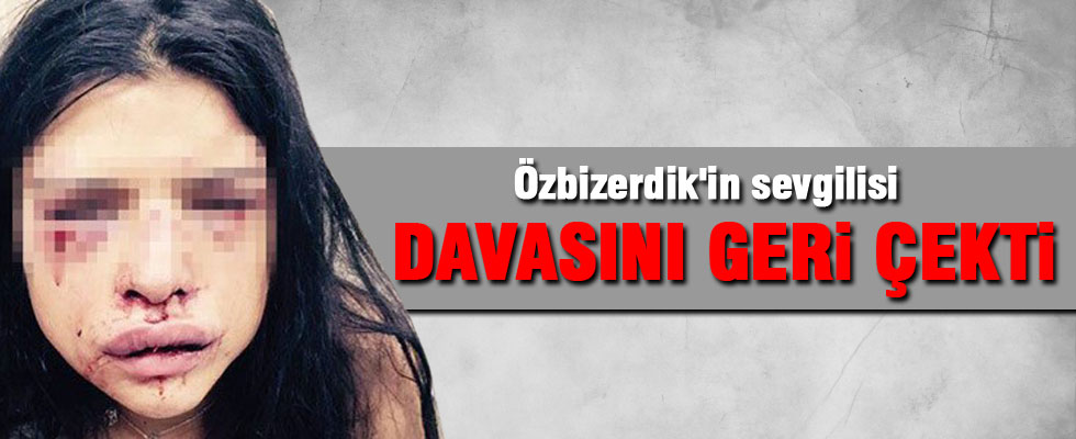 Onur Özbizerdik'in sevgilisi şikayetini geri çekti