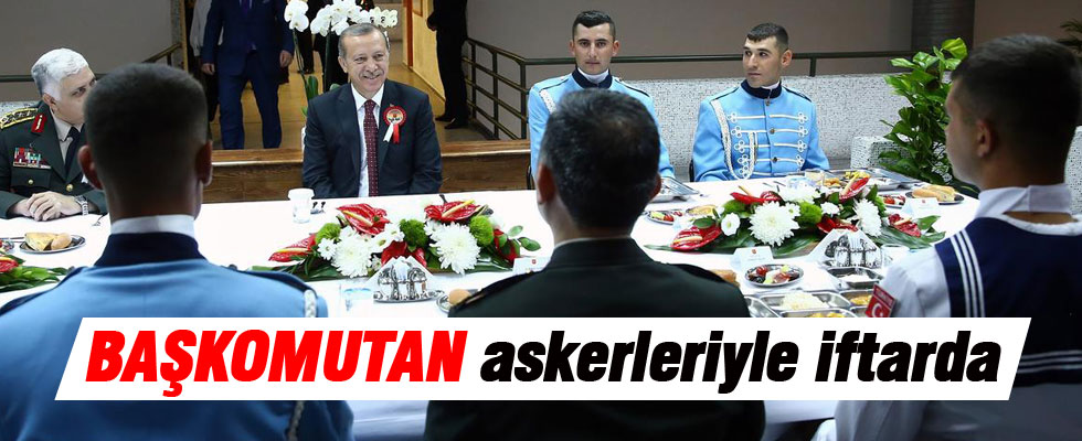 Başkomutan askerlerle iftar yaptı