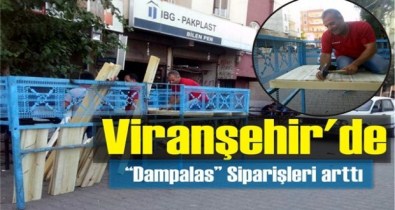 Viranşehir'de Dam Palas Siparişleri Arttı