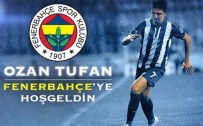 OZAN TUFAN - 5 Yıllığına Fenerbahçe'de