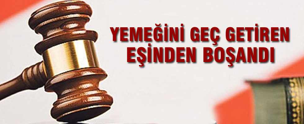 Yemeğini geç getiren eşinden boşandı