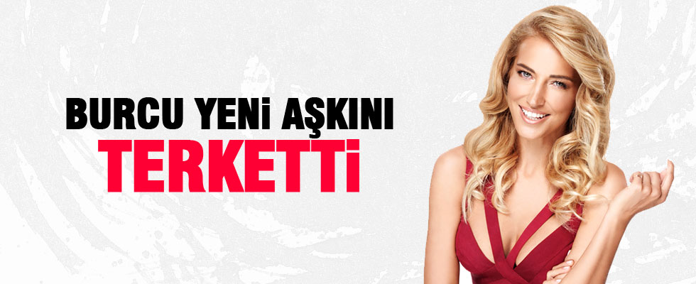 Burcu Esmersoy sevgilisini terk etti