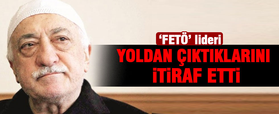 Gülen'den “yoldan çıktık” itirafı!