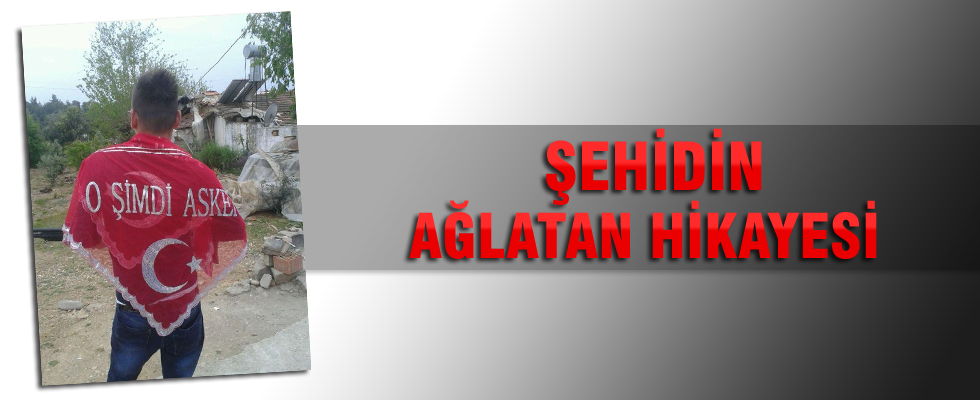 Şehit Barış Akkabak'ın ağlatan hikayesi