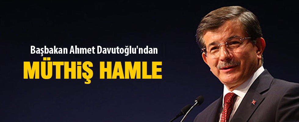 Başbakan Davutoğlu'ndan müthiş hamle