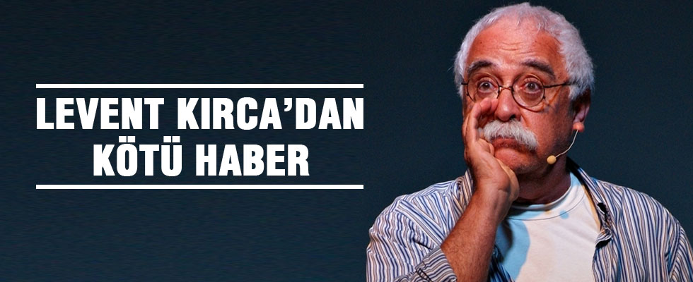 Levent Kırca'dan kötü haber geldi