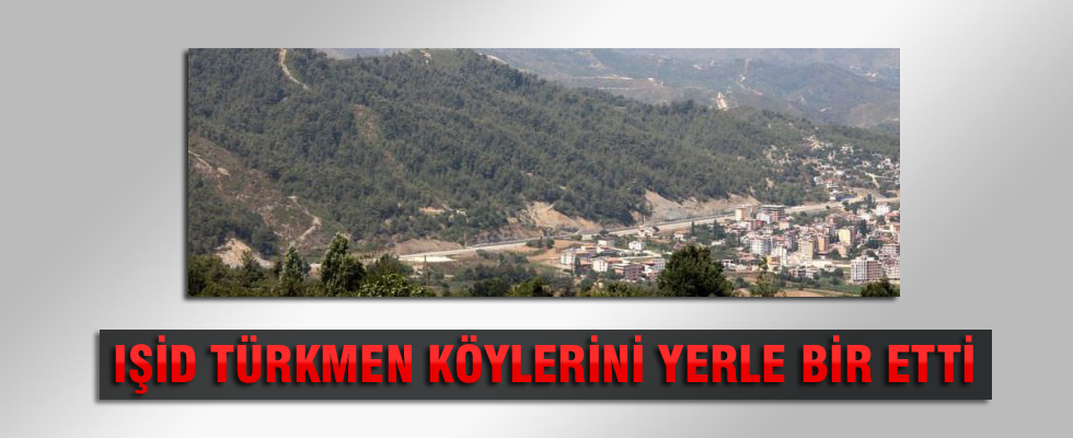 IŞİD Türkmen köylerini yerle bir etti