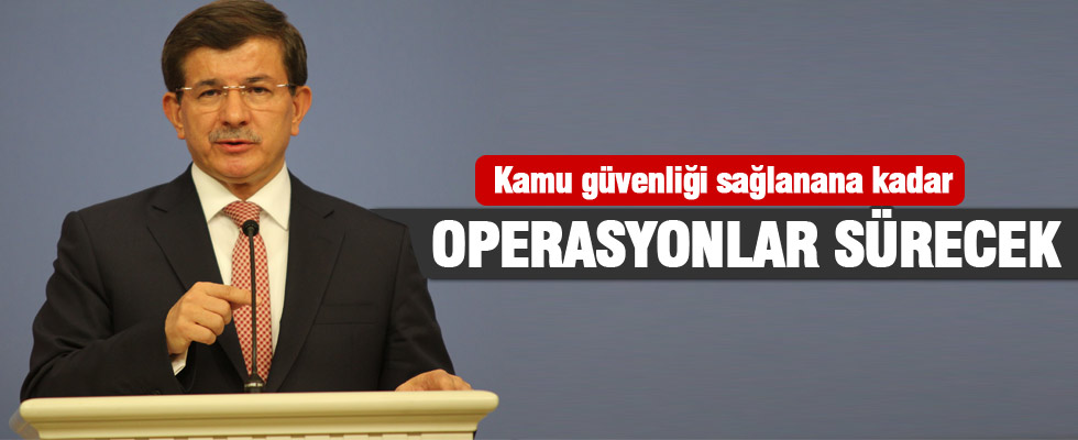 Ahmet Davutoğlu: Operasyonlar sürecek