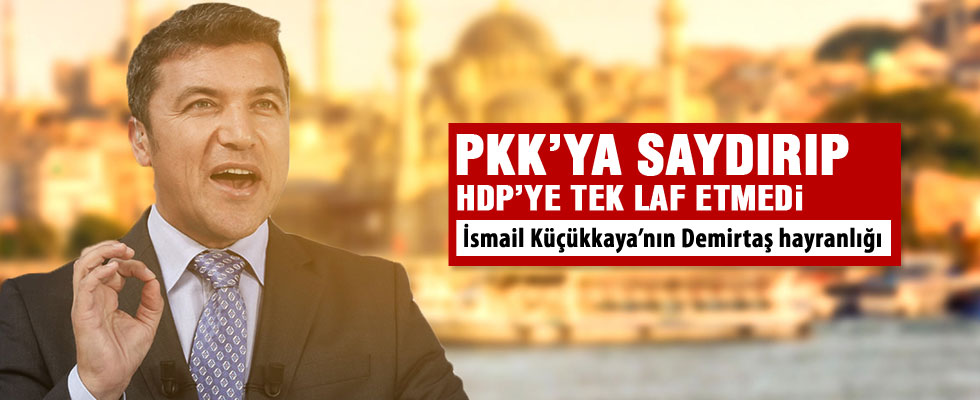 İsmail Küçükkaya'dan Demirtaş'ı desteleyen sözler