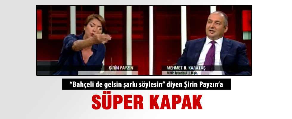 Şirin Payzın: Bahçeli'ye şarkılar okutsak...
