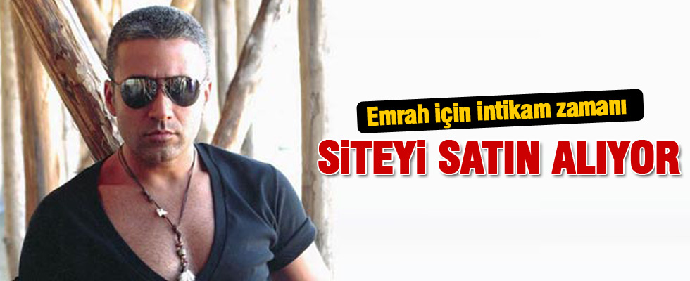 Emrah siteyi alıyor!