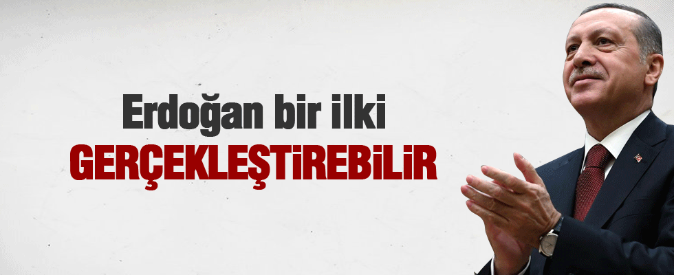 Erdoğan bir ilki gerçekleştirebilir