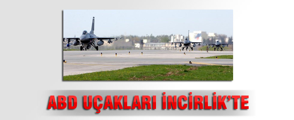 ABD uçakları İncirlik'te