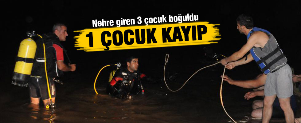 Nehre giren 3 çocuk boğuldu, 1 çocuk kayıp