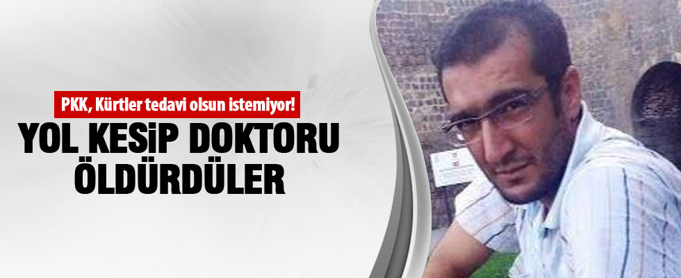 PKK, bu kez doktor öldürdü