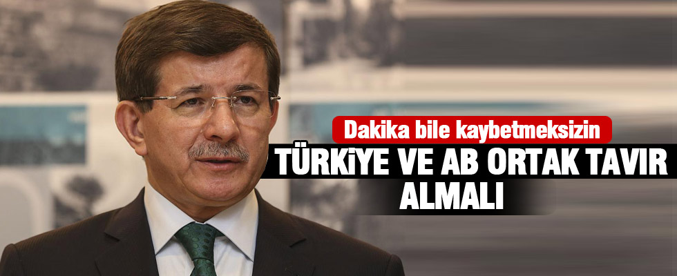 Başbakan Davutoğlu: AB ile ortak tavır almamız kaçınılmaz