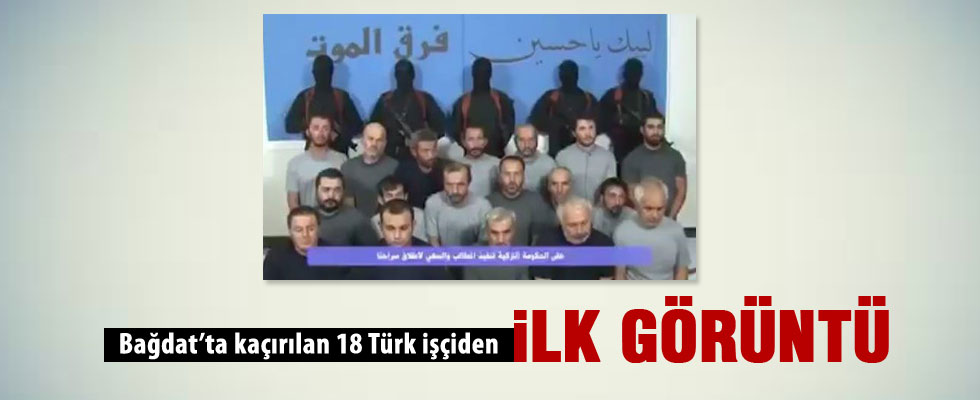 Irak'ta kaçırılan Türk işçilerden ilk görüntü