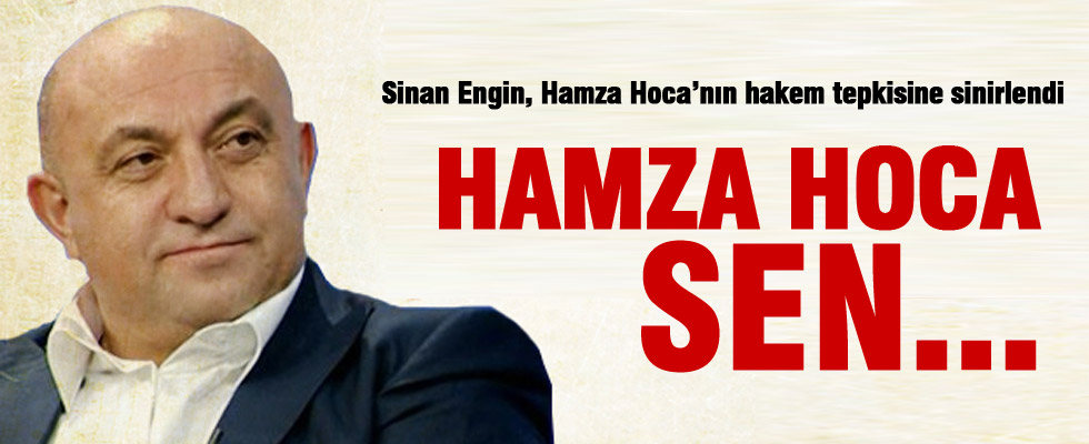 Sinan Engin'den Hamza Hoca'ya hakem eleştirisi!