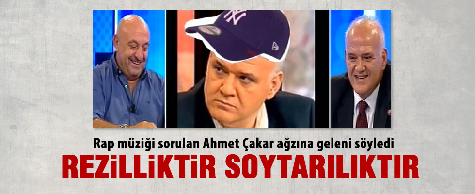 Ahmet Çakar: Rap müzik soytarılıktır