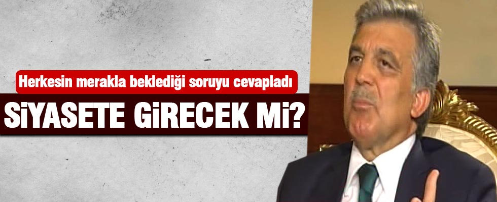 Abdullah Gül siyasete girecek mi?