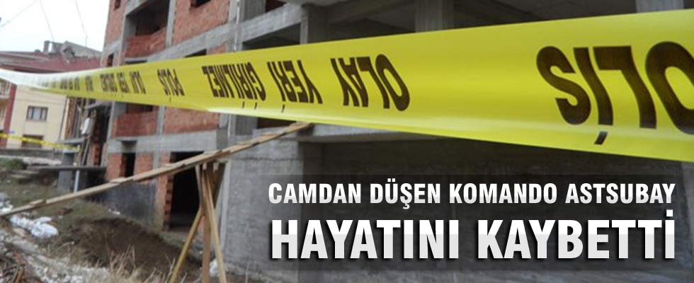 Komando astsubay camdan düşerek öldü